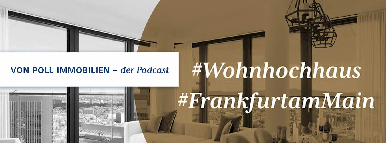 VON POLL IMMOBILIEN – Lifestyle-Blog Header-Image – Wohnhochhaus Frankfurt am Main: VON POLL IMMOBILIEN – der Podcast: VON POLL IMMOBILIEN – der Podcast